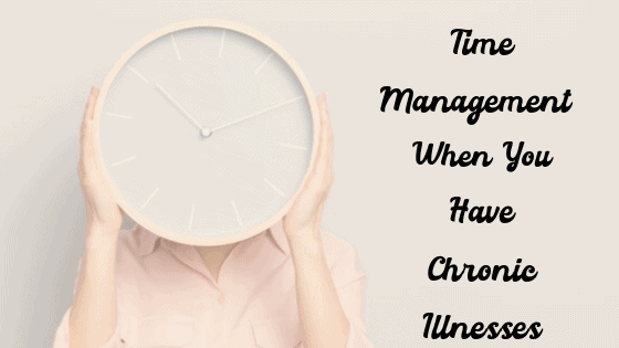Time Management Tips For Those With Chronic Illnesses